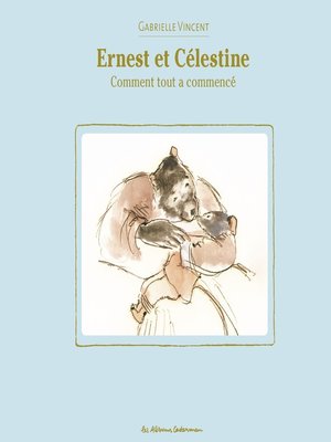 cover image of Ernest et Célestine--Comment tout à commencé